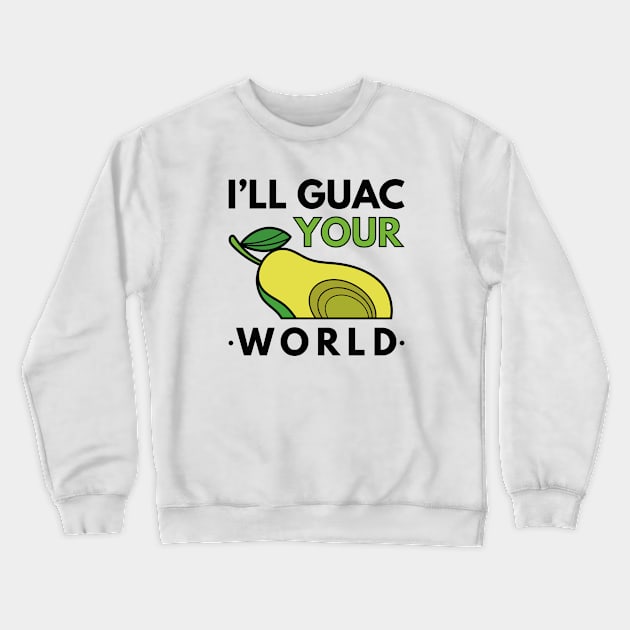 I’ll Guac Your World Crewneck Sweatshirt by LuckyFoxDesigns